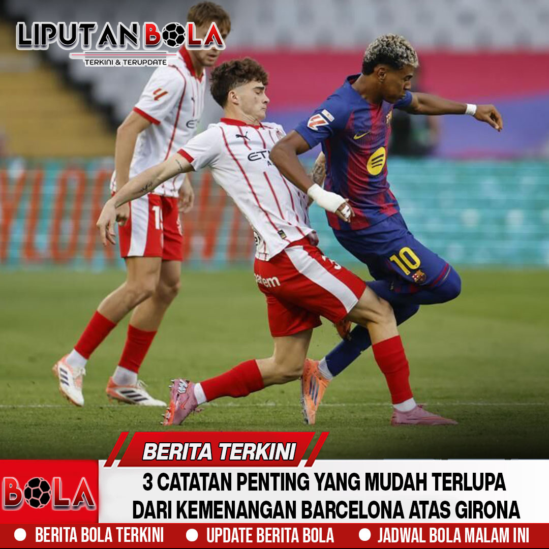 3 Catatan Penting yang Mudah Terlupa dari Kemenangan Barcelona atas Girona