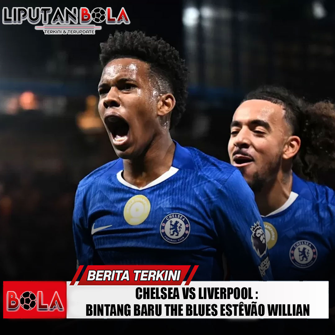 chelsea-vs-liverpool-bintang-baru-the-blues-estêvão-willian