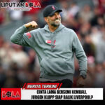 Cinta Lama Bersemi Kembali, Jurgen Klopp Siap Balik Liverpool?