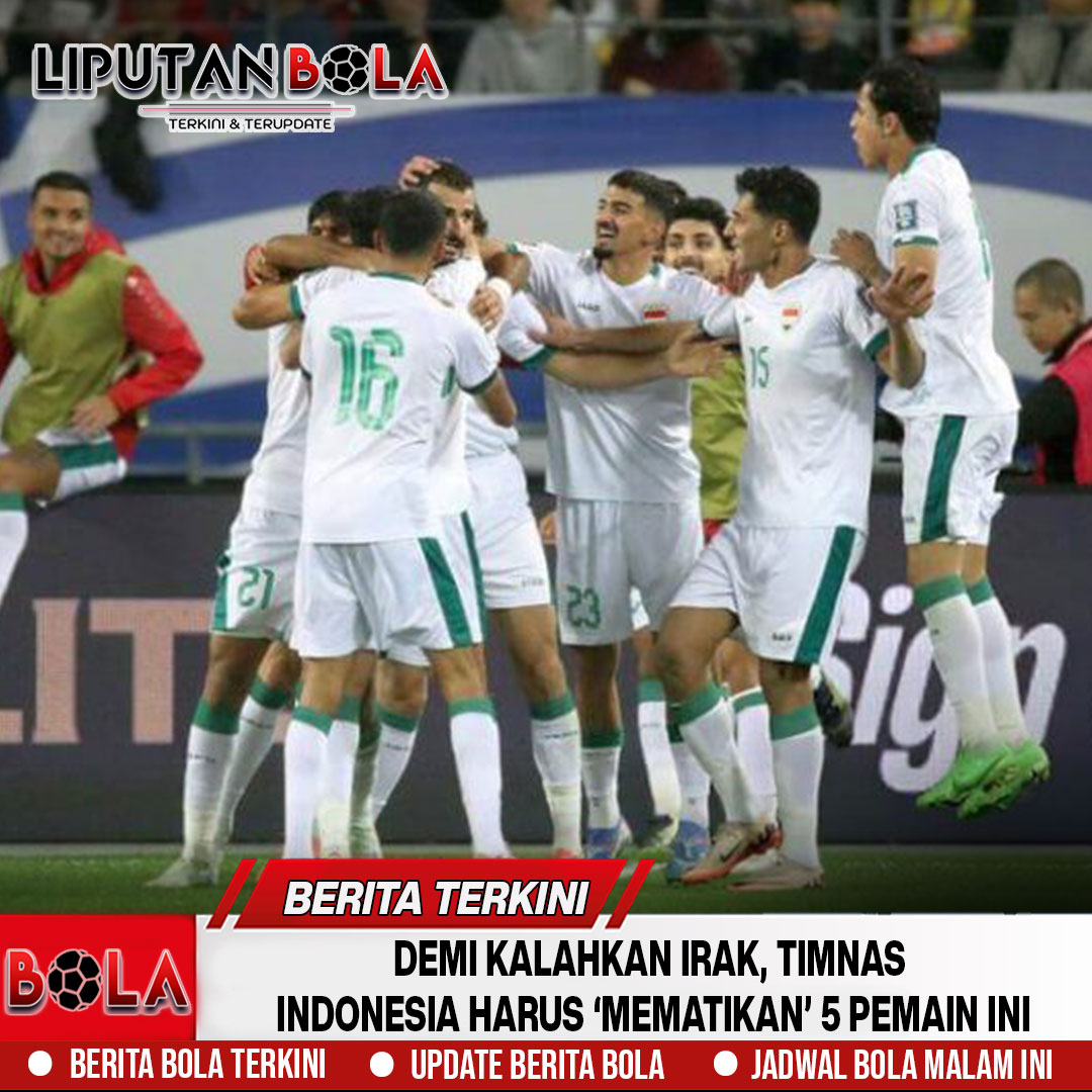 Demi Kalahkan Irak, Timnas Indonesia Harus ‘Mematikan’ 5 Pemain Ini