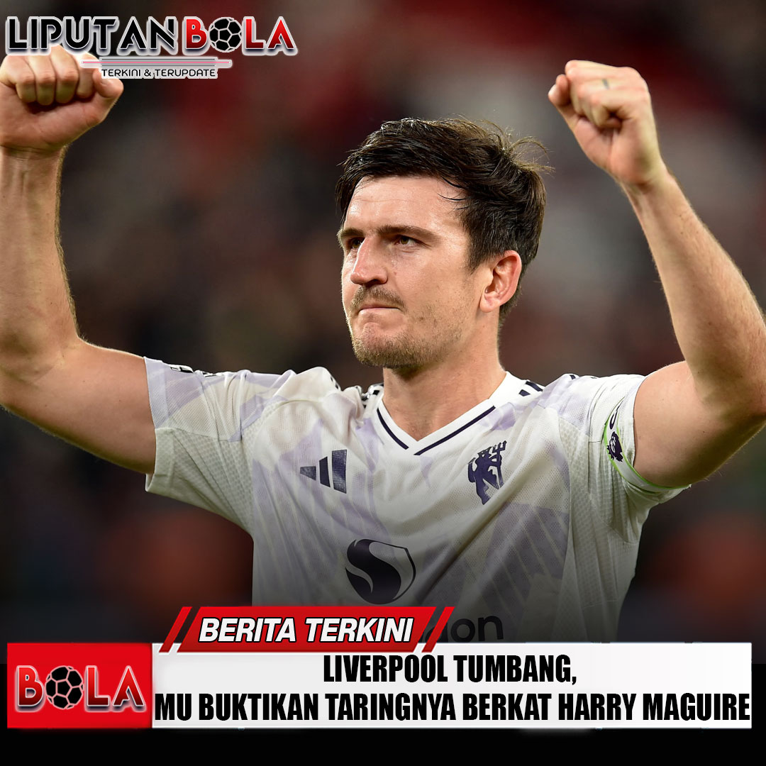 liverpool-tumbang-mu-buktikan-taringnya-berkat-harry-maguire