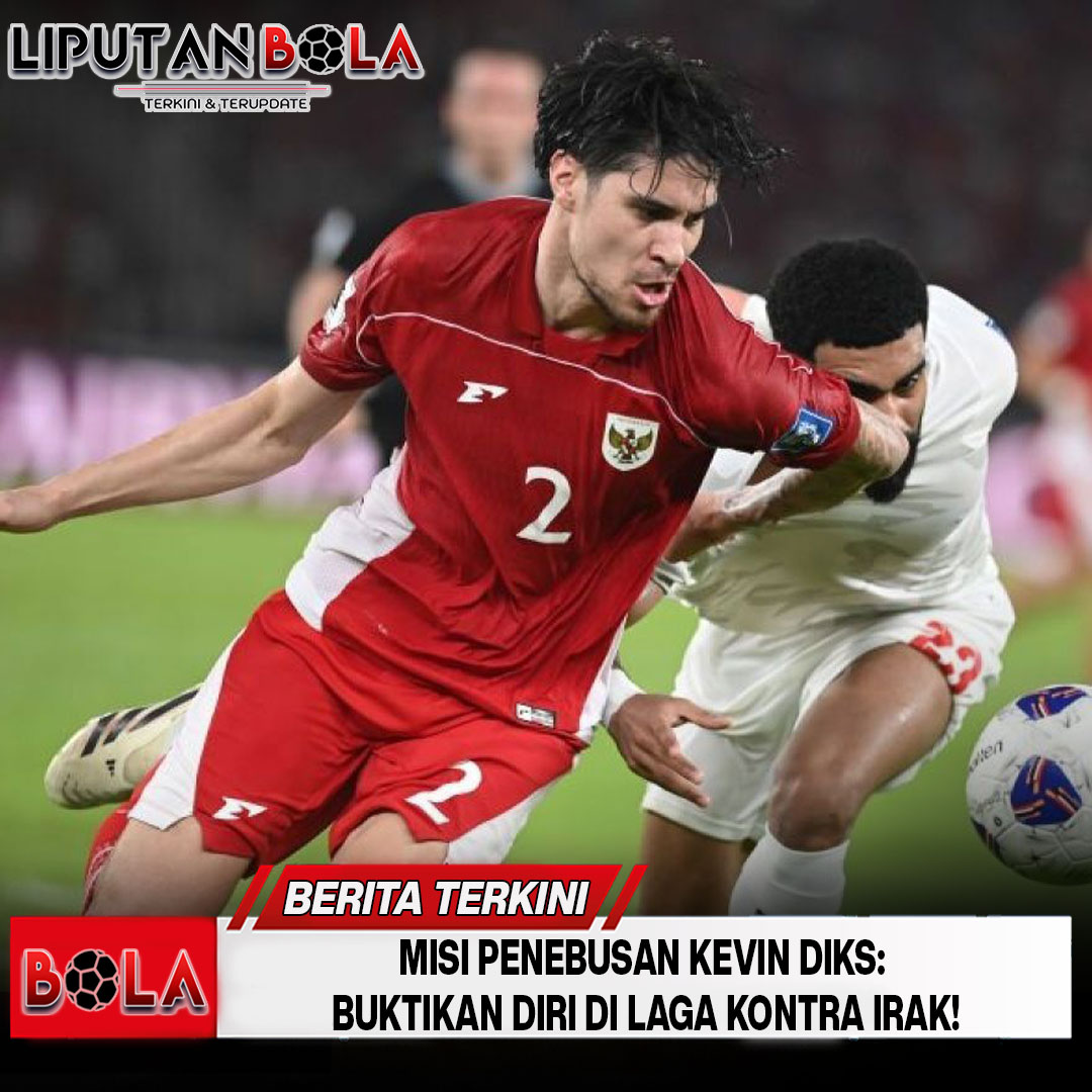 misi-penebusan-kevin-diks-buktikan-diri-di-laga-kontra-irak