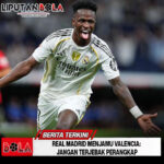 Real Madrid Menjamu Valencia: Jangan Terjebak Perangkap