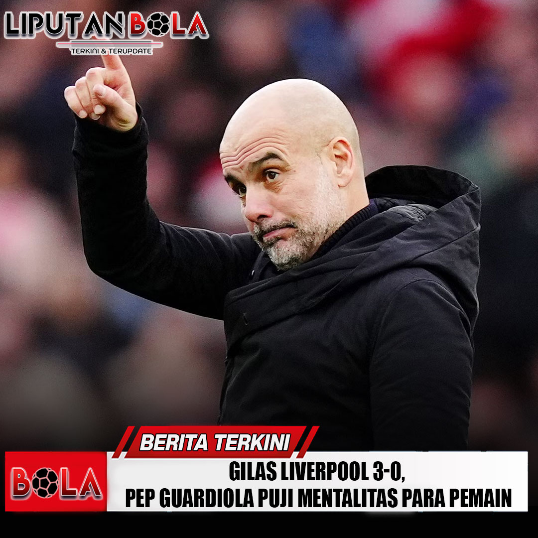 gilas-liverpool-3-0-pep-guardiola-puji-mentalitas-para-pemain