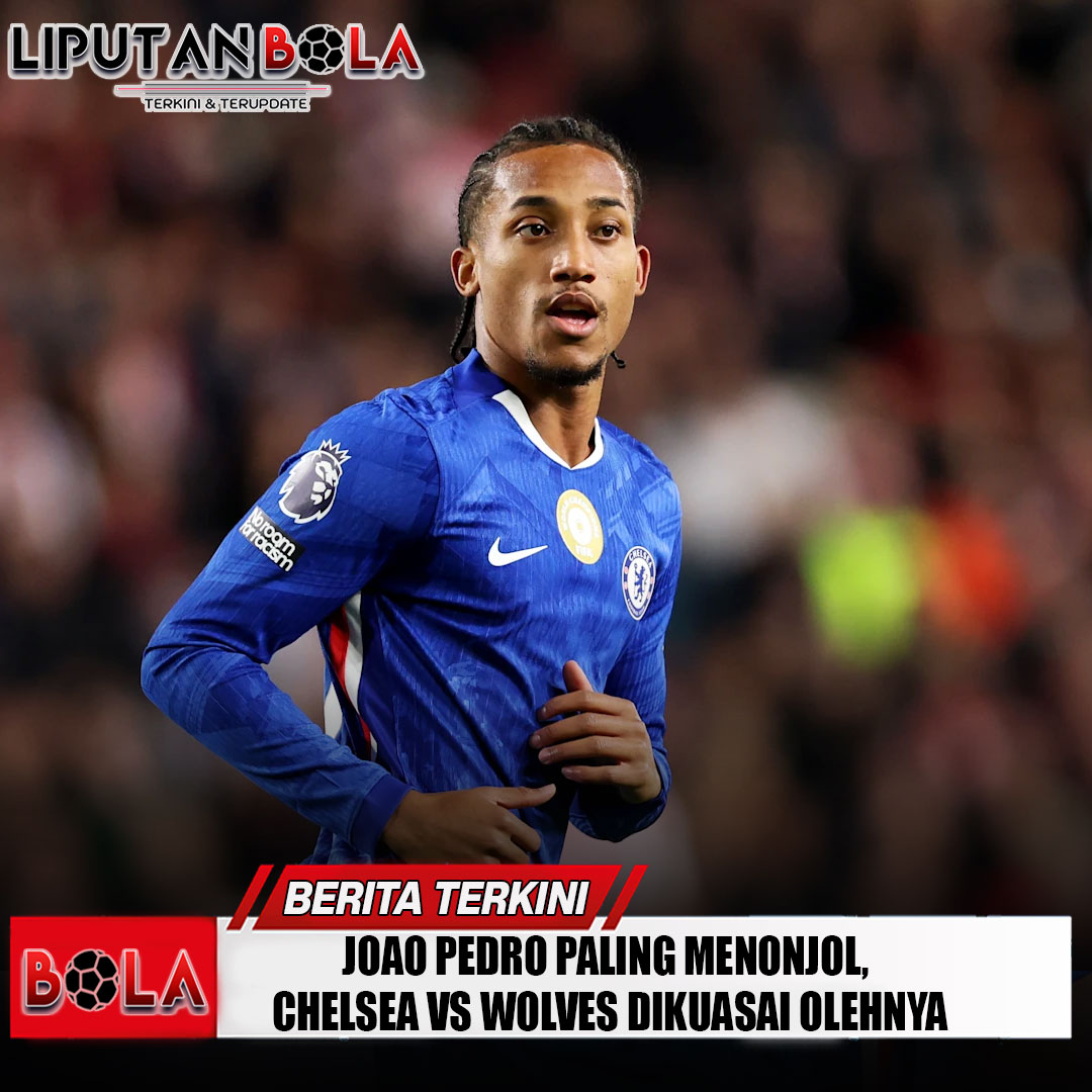 joao-pedro-paling-menonjol-chelsea-vs-wolves-dikuasai-olehnya