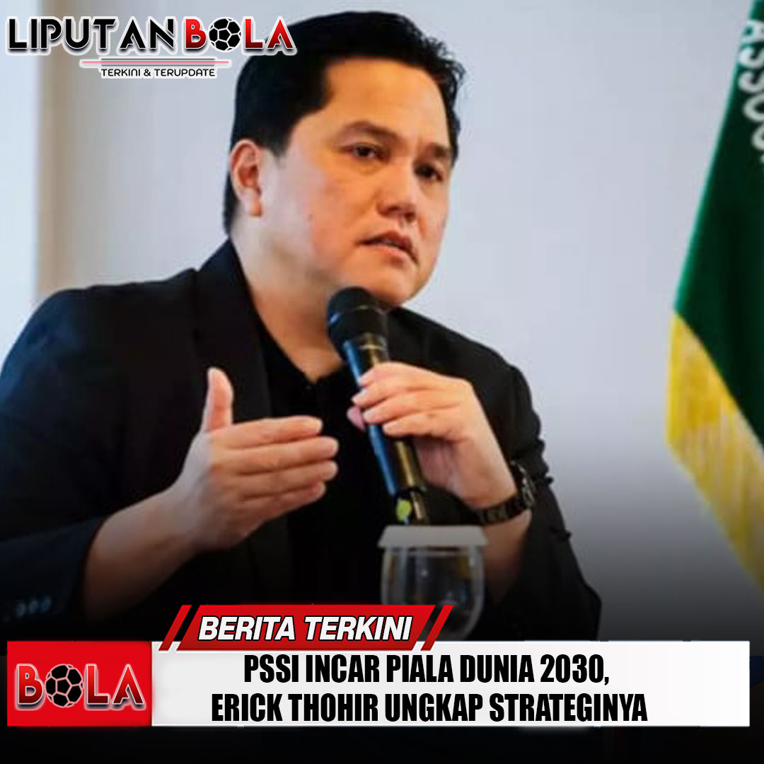 pssi-incar-piala-dunia-2030-erick-thohir-ungkap-strateginya