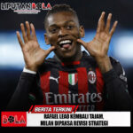 Rafael Leao Kembali Tajam, Milan Dipaksa Revisi Strategi