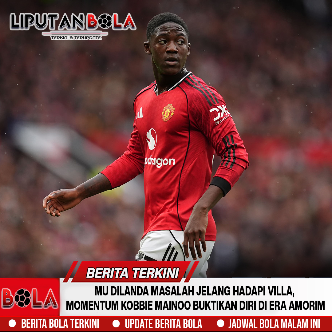 MU Dilanda Masalah Jelang Hadapi Villa, Momentum Kobbie Mainoo Buktikan Diri di Era Amorim