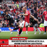 Manchester United Tantang Aston Villa, Amorim Dihadapkan Ujian Strategi