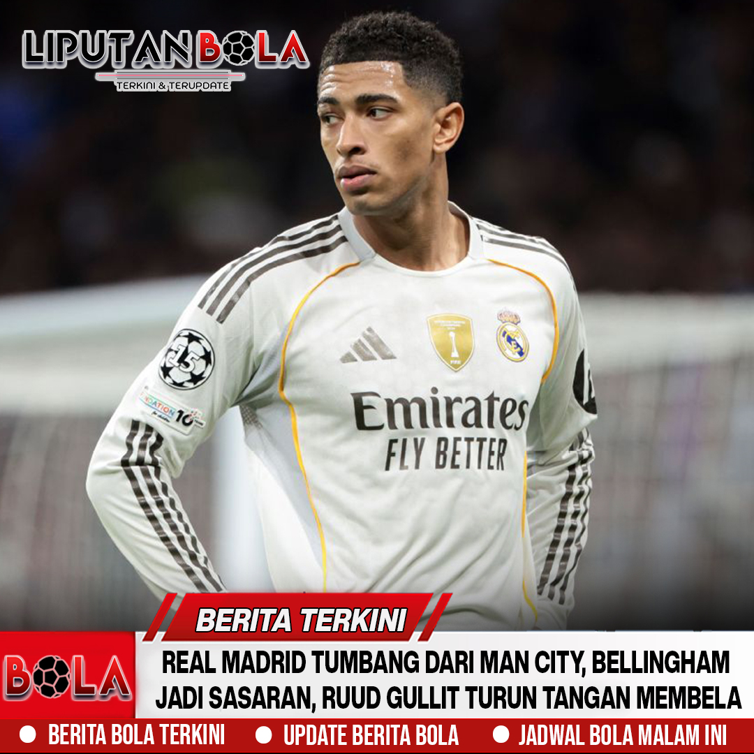 Real Madrid Tumbang dari Man City, Bellingham Jadi Sasaran, Ruud Gullit Turun Tangan Membela