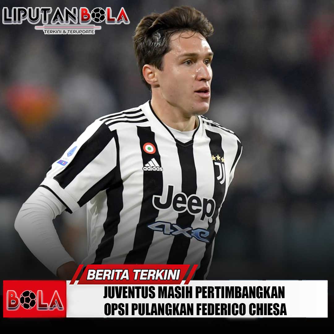 juventus-masih-pertimbangkan-opsi-pulangkan-federico-chiesa