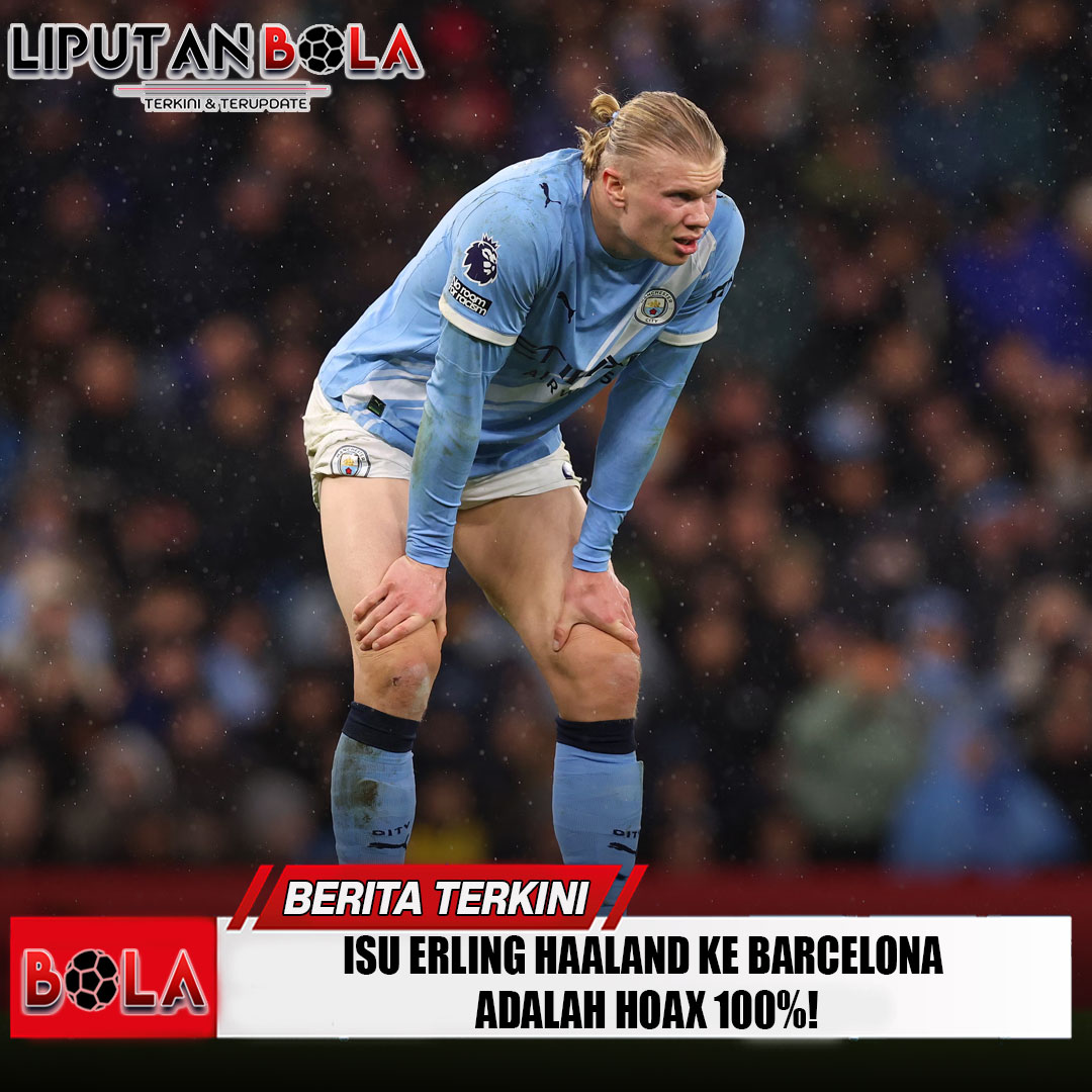 isu-erling-haaland-ke-barcelona-adalah-hoax-100%!