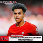 Liverpool Incar 3 Pemain Bertalenta Muda untuk Perombakan