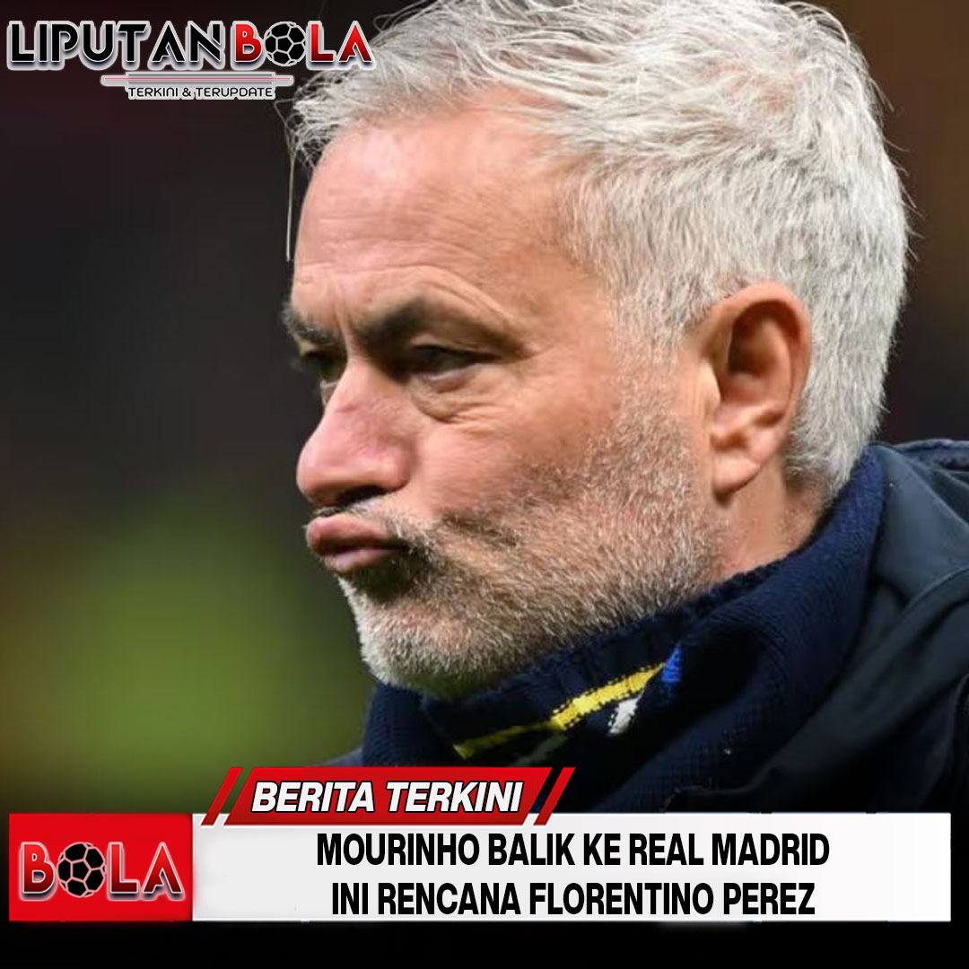 mourinho-balik-ke-real-madrid-ini-rencana-florentino-perez