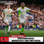 Sukses Bekuk Chelsea, Manchester City Terus Tempel Arsenal
